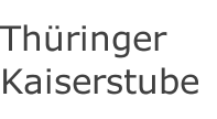 Th&uuml;ringer Kaiserstube